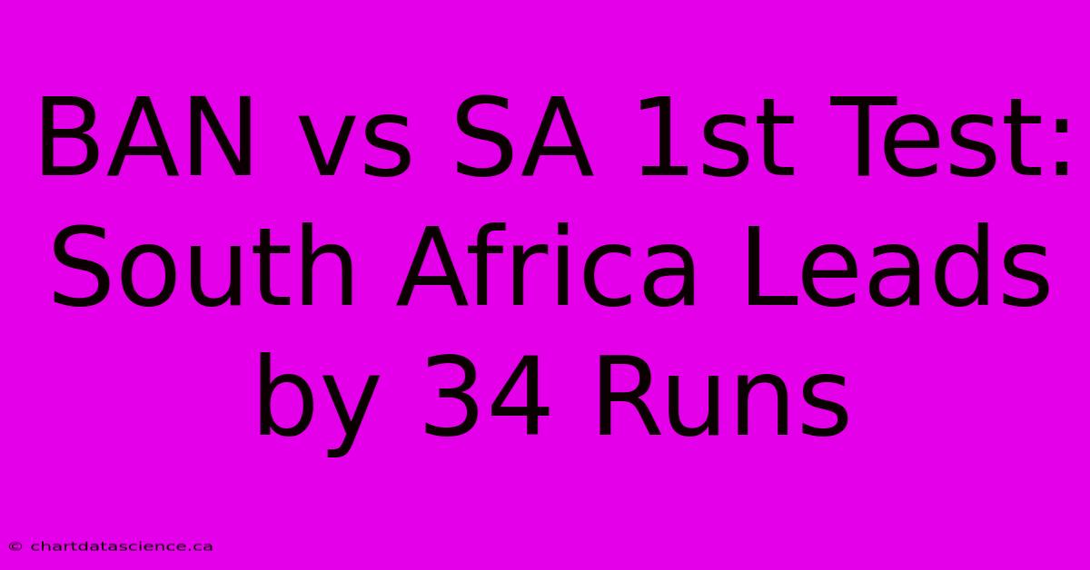 BAN Vs SA 1st Test: South Africa Leads By 34 Runs