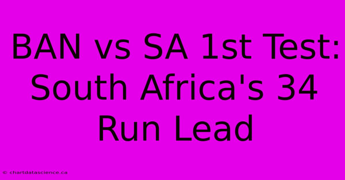 BAN Vs SA 1st Test: South Africa's 34 Run Lead