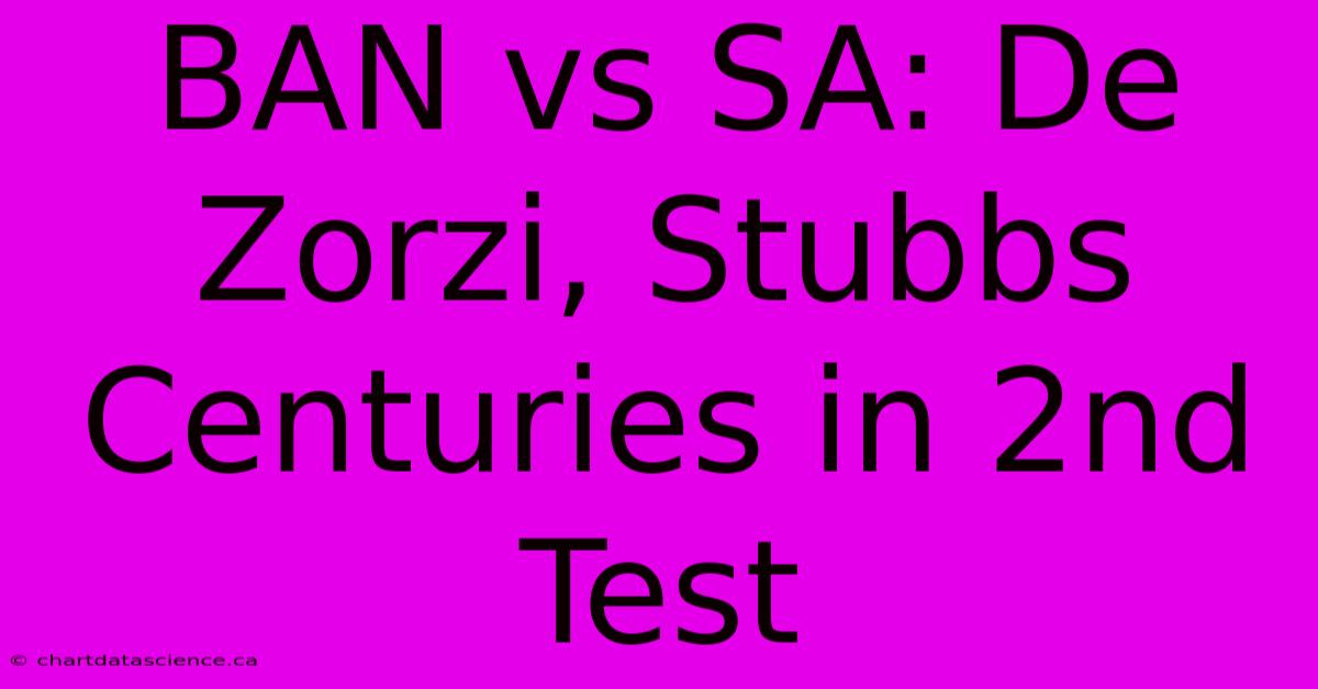 BAN Vs SA: De Zorzi, Stubbs Centuries In 2nd Test