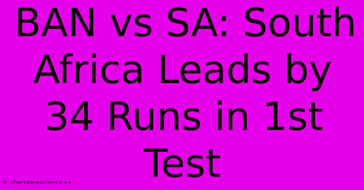 BAN Vs SA: South Africa Leads By 34 Runs In 1st Test