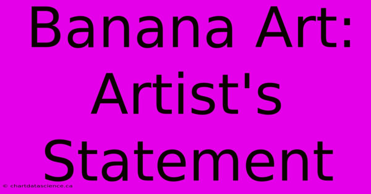 Banana Art: Artist's Statement