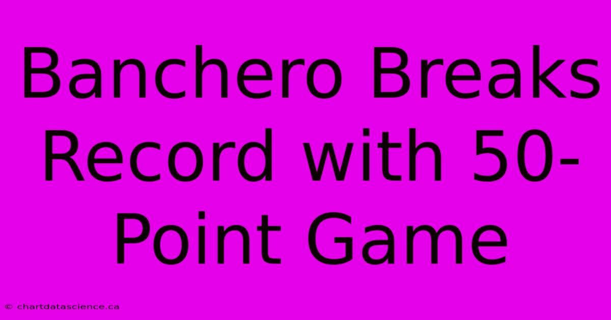 Banchero Breaks Record With 50-Point Game