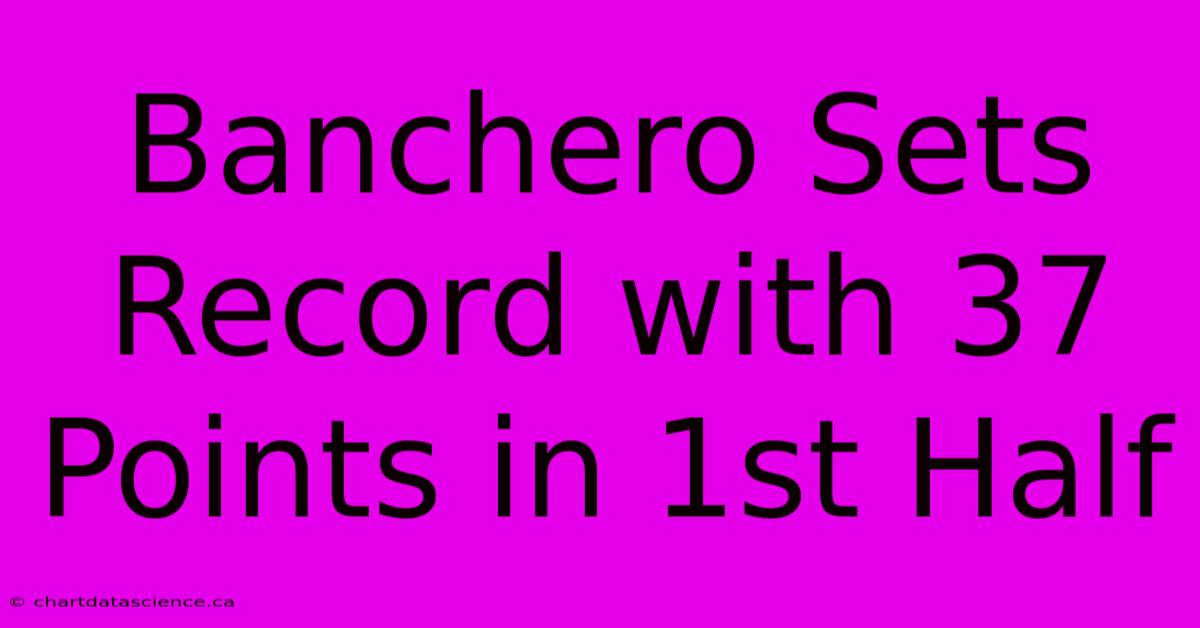 Banchero Sets Record With 37 Points In 1st Half