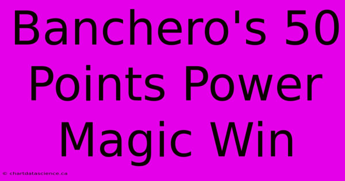 Banchero's 50 Points Power Magic Win 