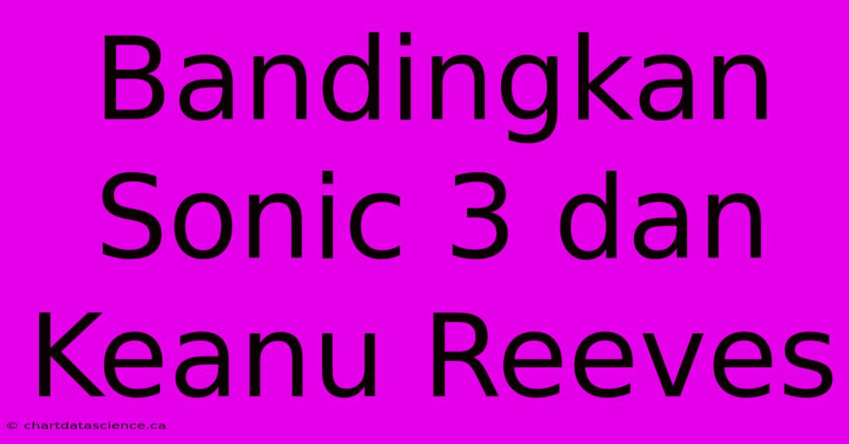 Bandingkan Sonic 3 Dan Keanu Reeves