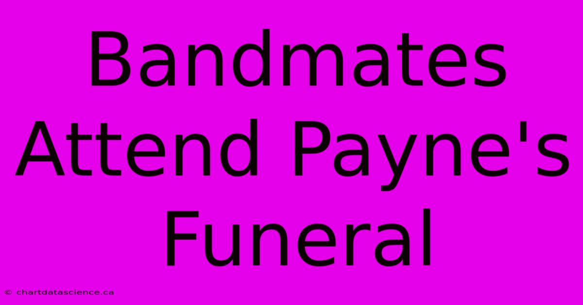 Bandmates Attend Payne's Funeral