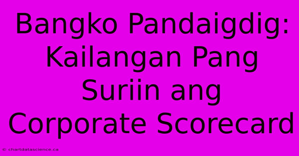 Bangko Pandaigdig: Kailangan Pang Suriin Ang Corporate Scorecard