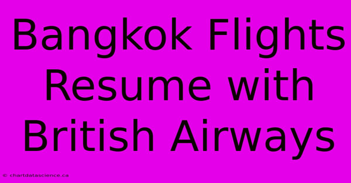 Bangkok Flights Resume With British Airways