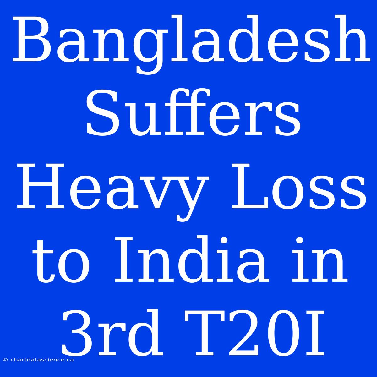 Bangladesh Suffers Heavy Loss To India In 3rd T20I