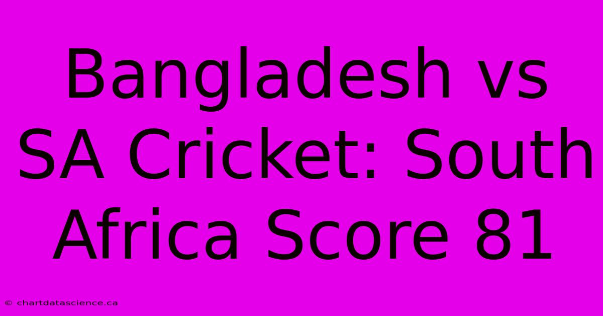 Bangladesh Vs SA Cricket: South Africa Score 81