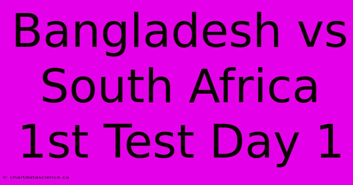 Bangladesh Vs South Africa 1st Test Day 1