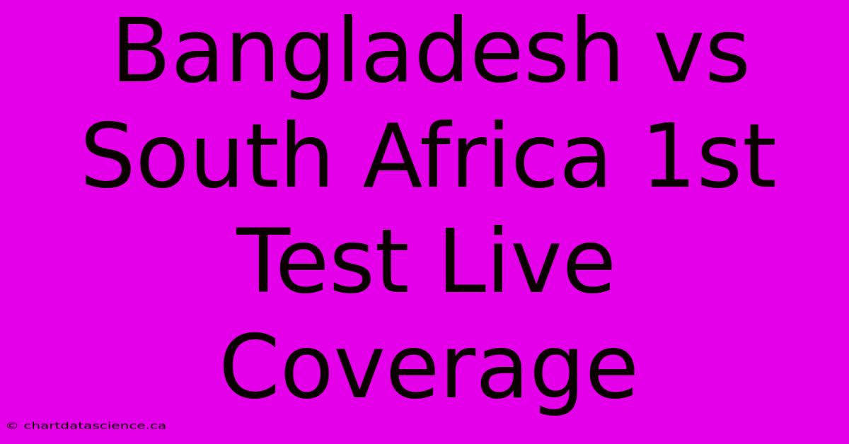 Bangladesh Vs South Africa 1st Test Live Coverage