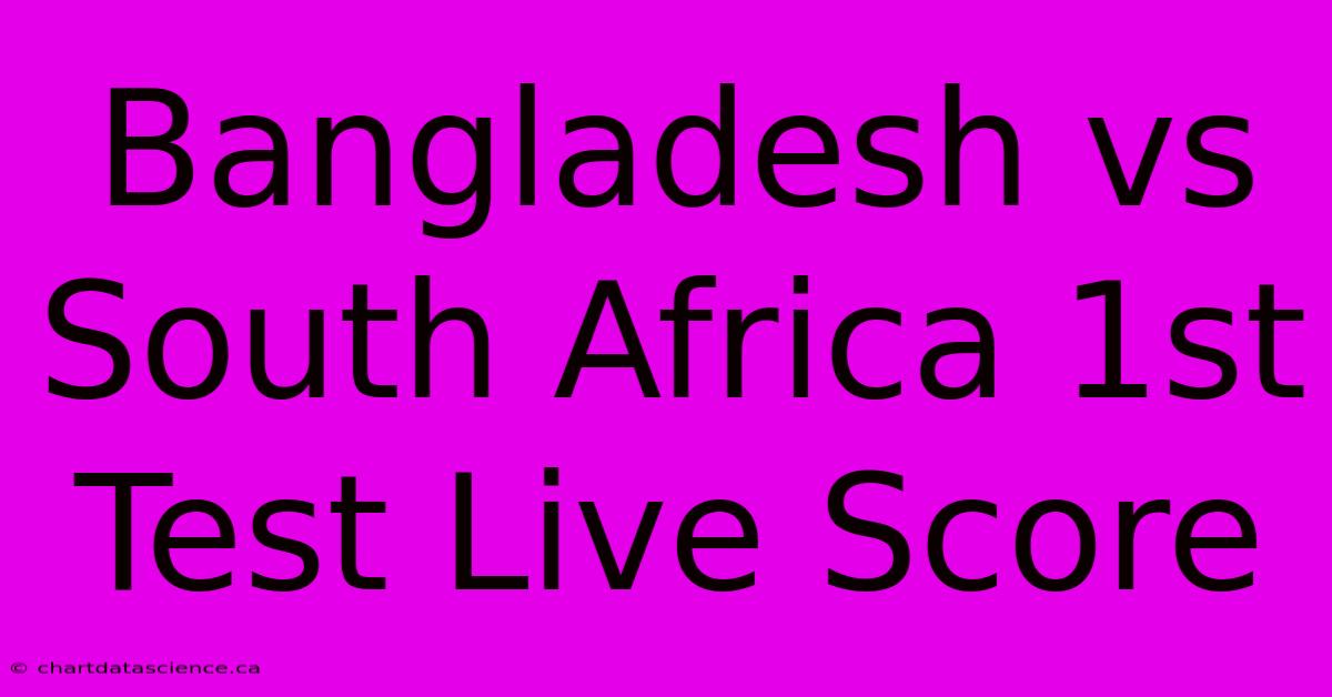 Bangladesh Vs South Africa 1st Test Live Score