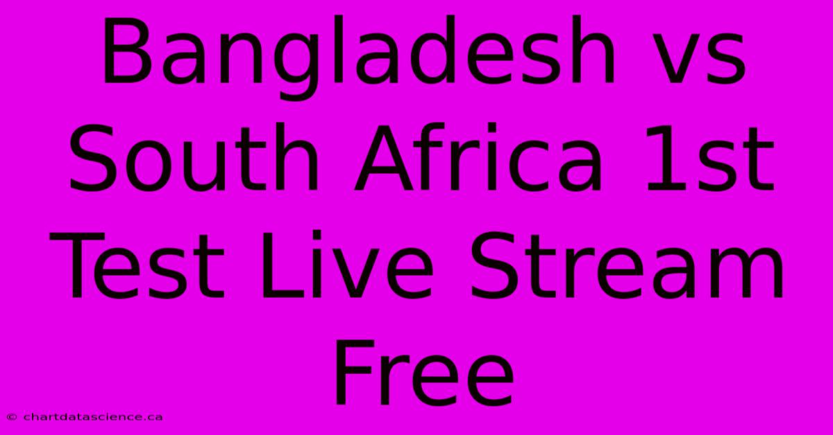 Bangladesh Vs South Africa 1st Test Live Stream Free