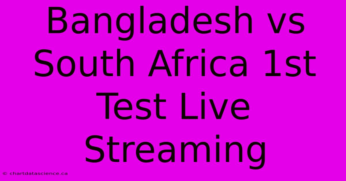 Bangladesh Vs South Africa 1st Test Live Streaming