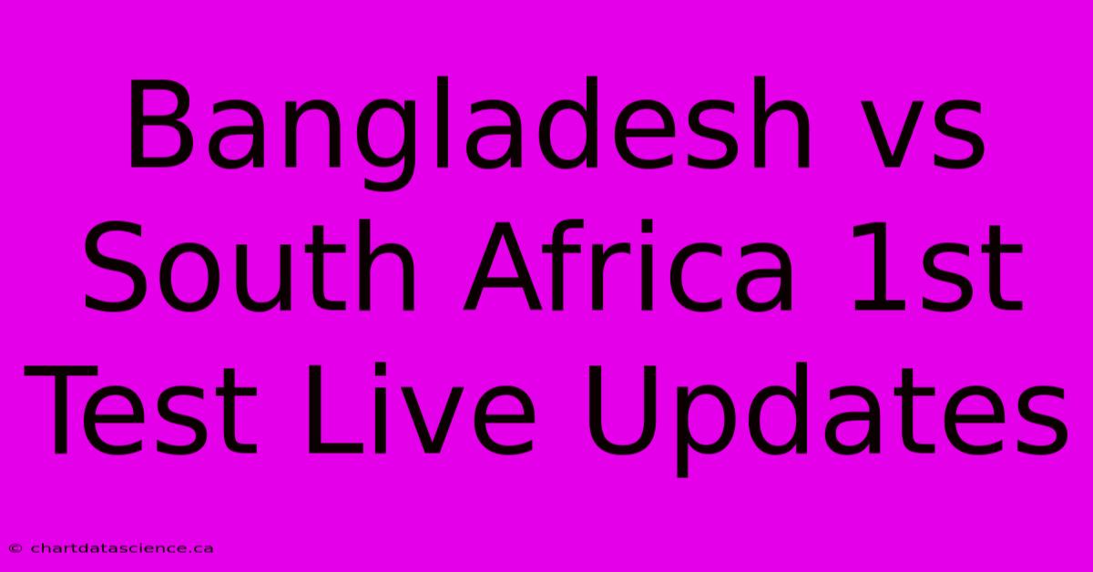 Bangladesh Vs South Africa 1st Test Live Updates 