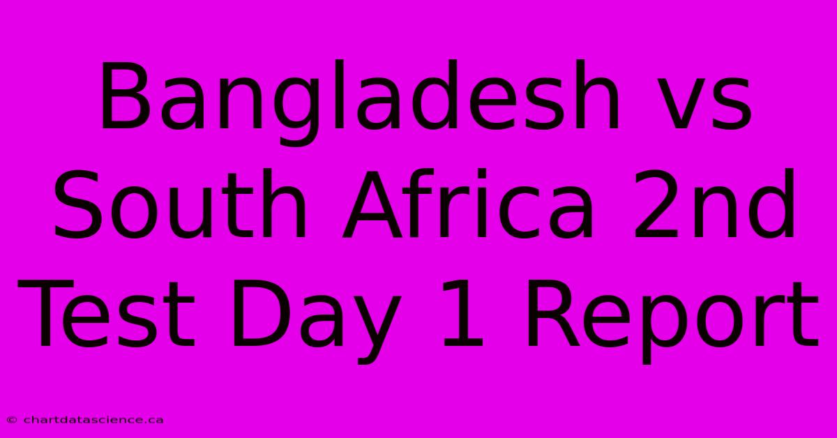 Bangladesh Vs South Africa 2nd Test Day 1 Report