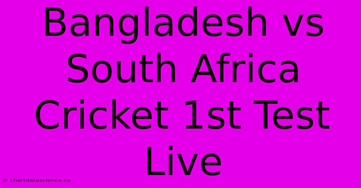 Bangladesh Vs South Africa Cricket 1st Test Live