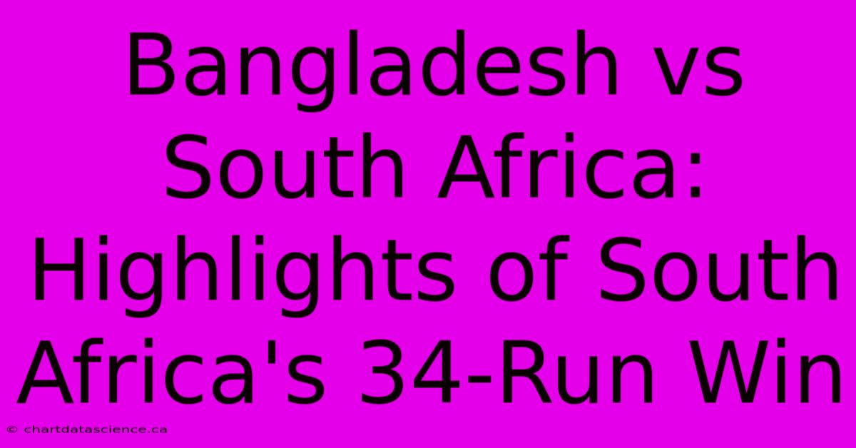 Bangladesh Vs South Africa: Highlights Of South Africa's 34-Run Win