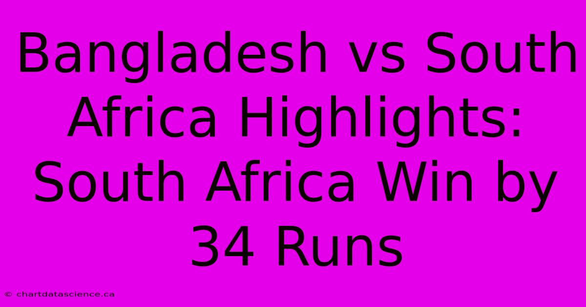 Bangladesh Vs South Africa Highlights: South Africa Win By 34 Runs