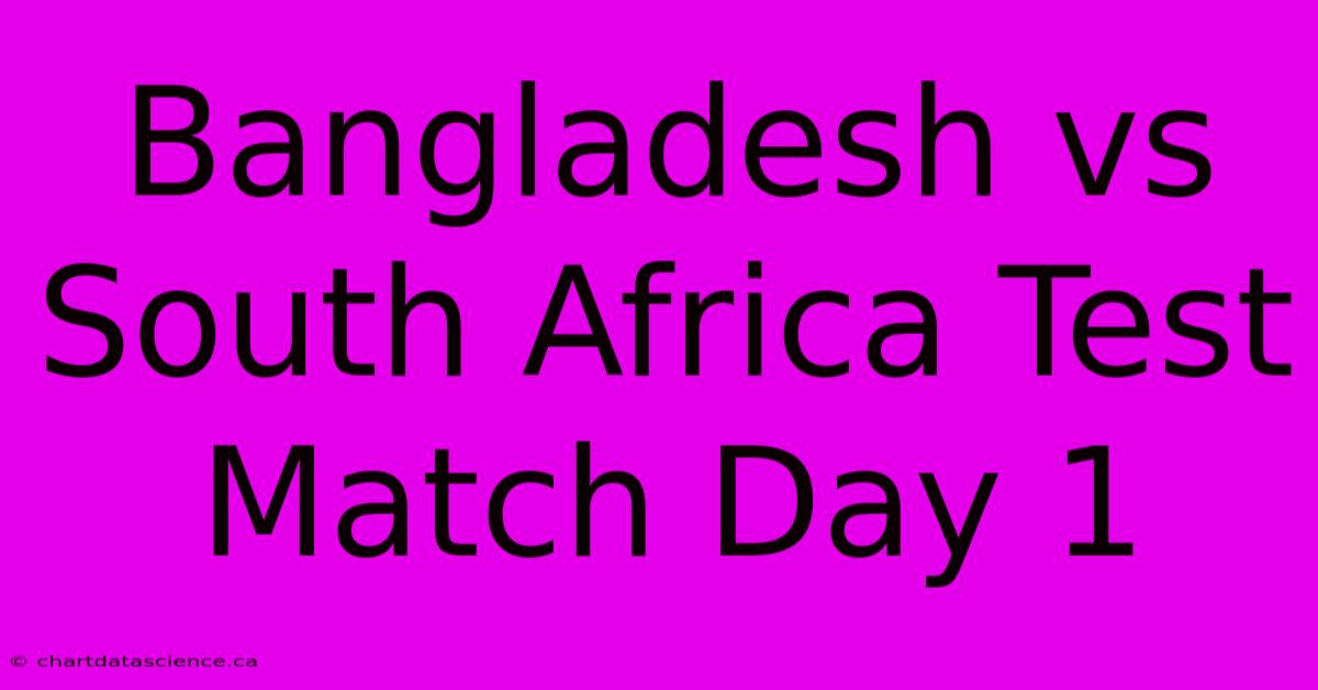 Bangladesh Vs South Africa Test Match Day 1