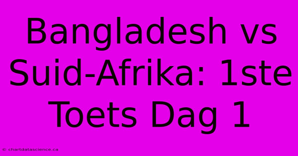 Bangladesh Vs Suid-Afrika: 1ste Toets Dag 1