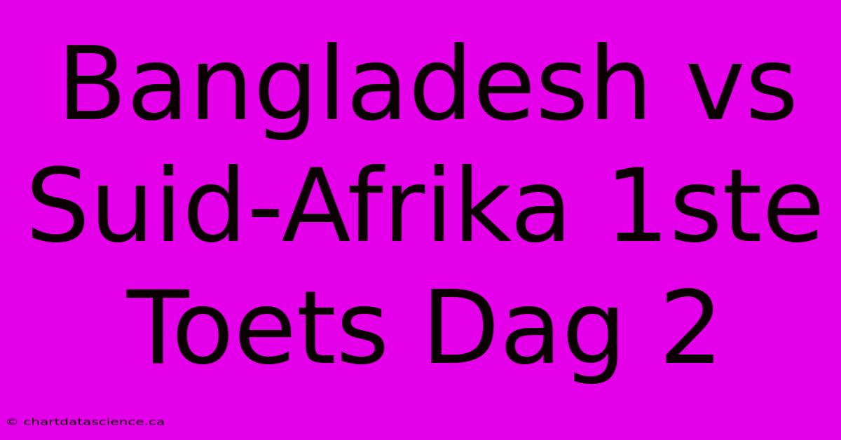 Bangladesh Vs Suid-Afrika 1ste Toets Dag 2