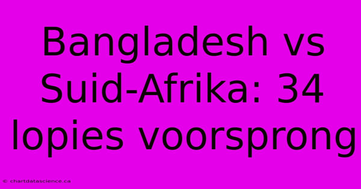 Bangladesh Vs Suid-Afrika: 34 Lopies Voorsprong