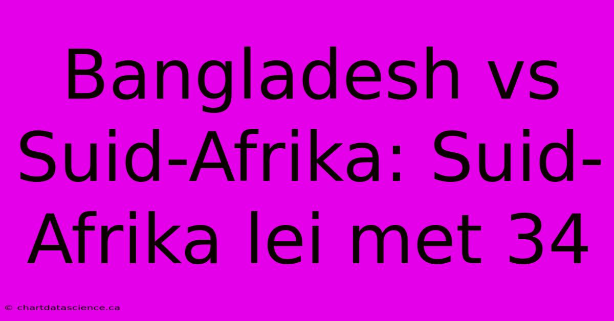 Bangladesh Vs Suid-Afrika: Suid-Afrika Lei Met 34