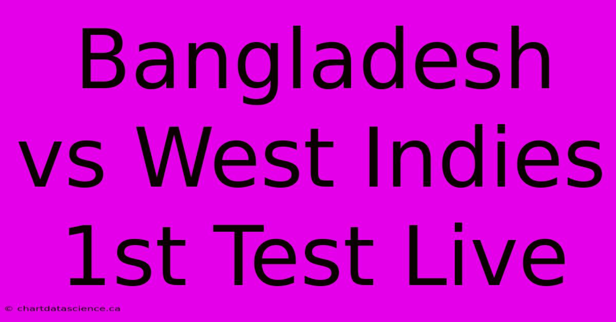 Bangladesh Vs West Indies 1st Test Live