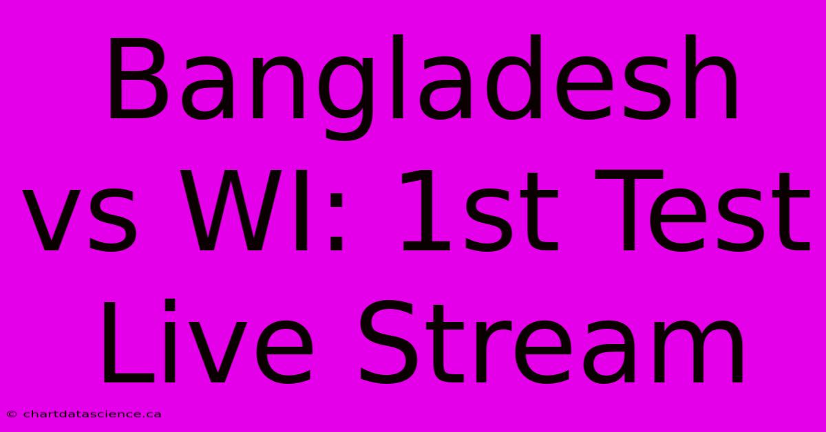 Bangladesh Vs WI: 1st Test Live Stream