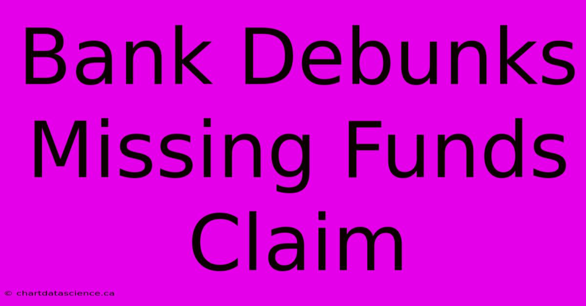 Bank Debunks Missing Funds Claim