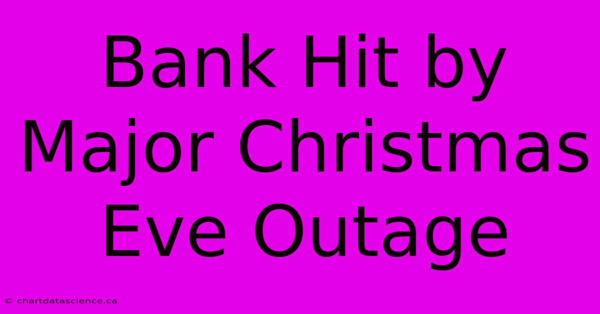 Bank Hit By Major Christmas Eve Outage