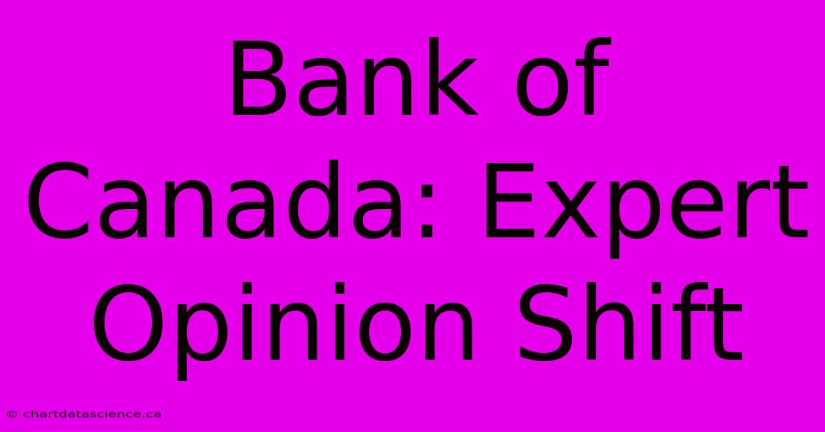 Bank Of Canada: Expert Opinion Shift