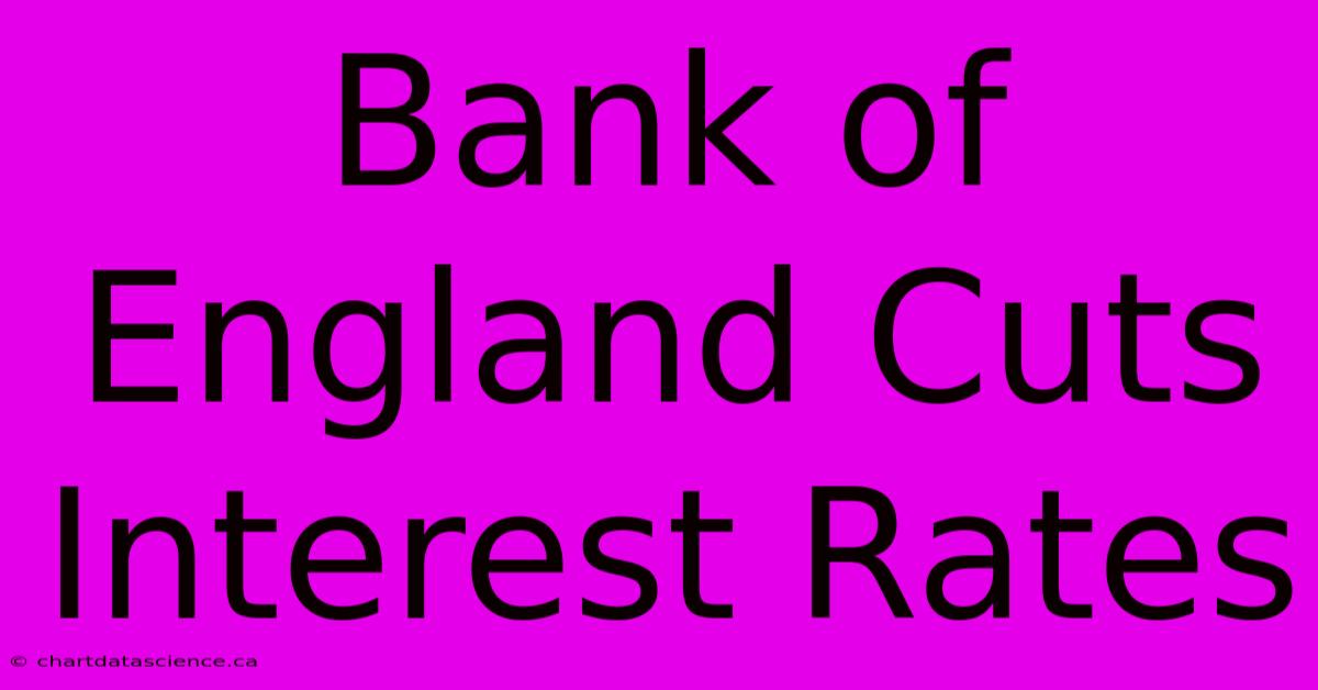 Bank Of England Cuts Interest Rates