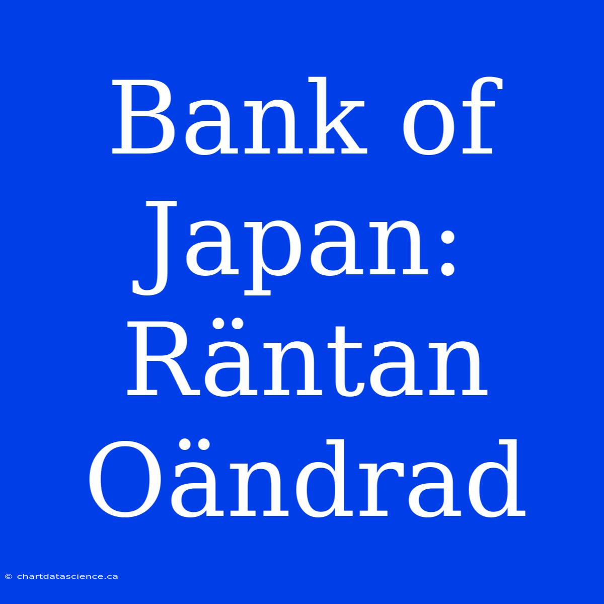 Bank Of Japan: Räntan Oändrad