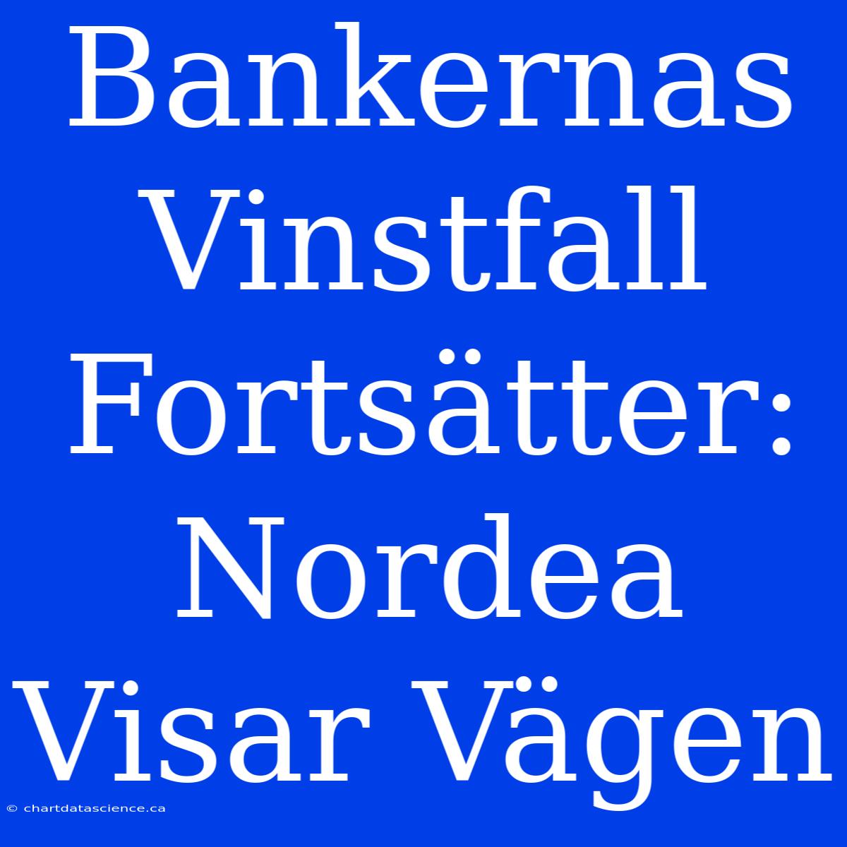 Bankernas Vinstfall Fortsätter: Nordea Visar Vägen