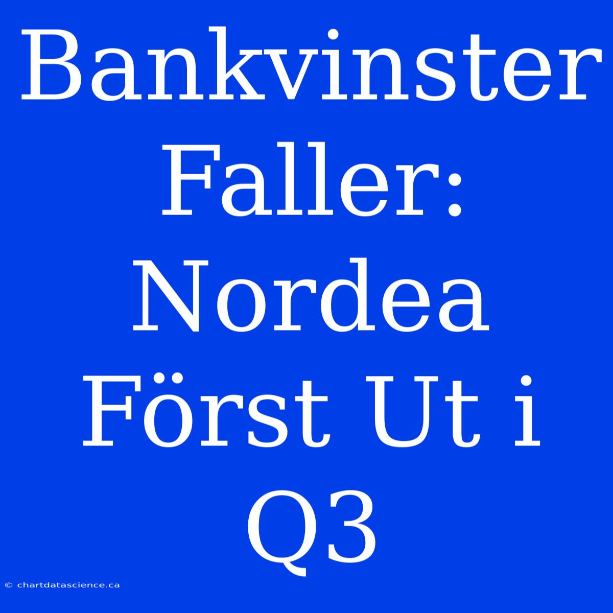 Bankvinster Faller: Nordea Först Ut I Q3