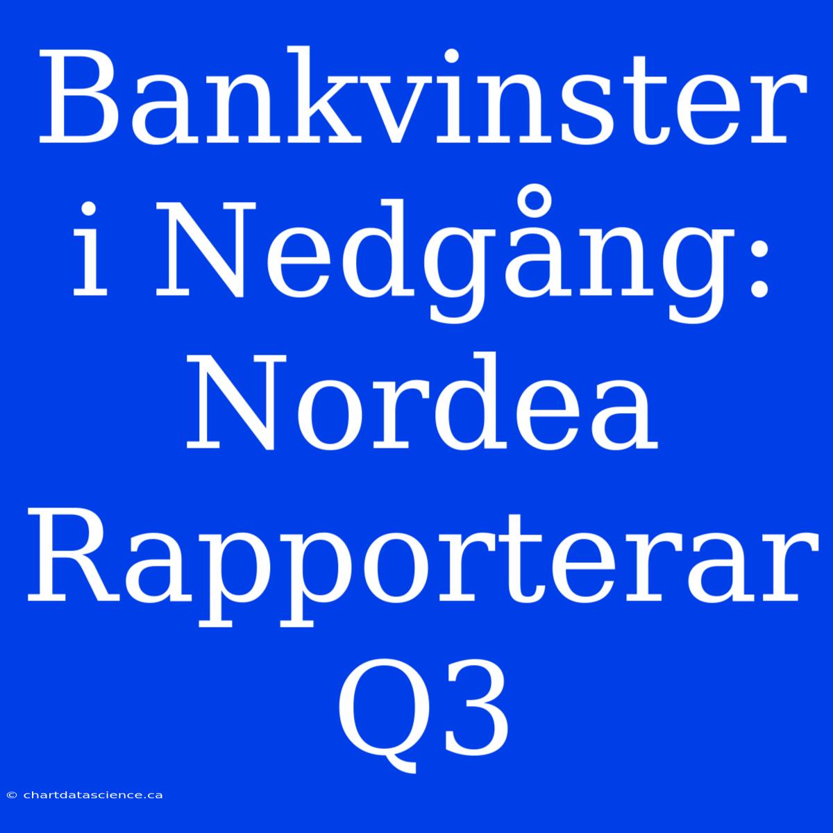 Bankvinster I Nedgång: Nordea Rapporterar Q3