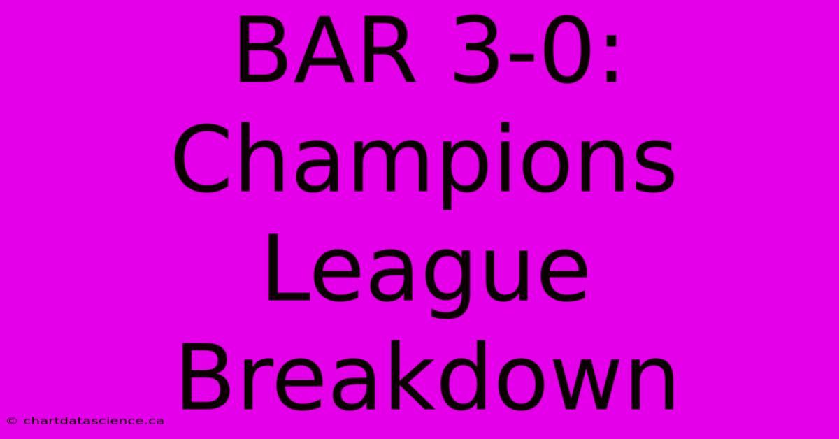 BAR 3-0: Champions League Breakdown