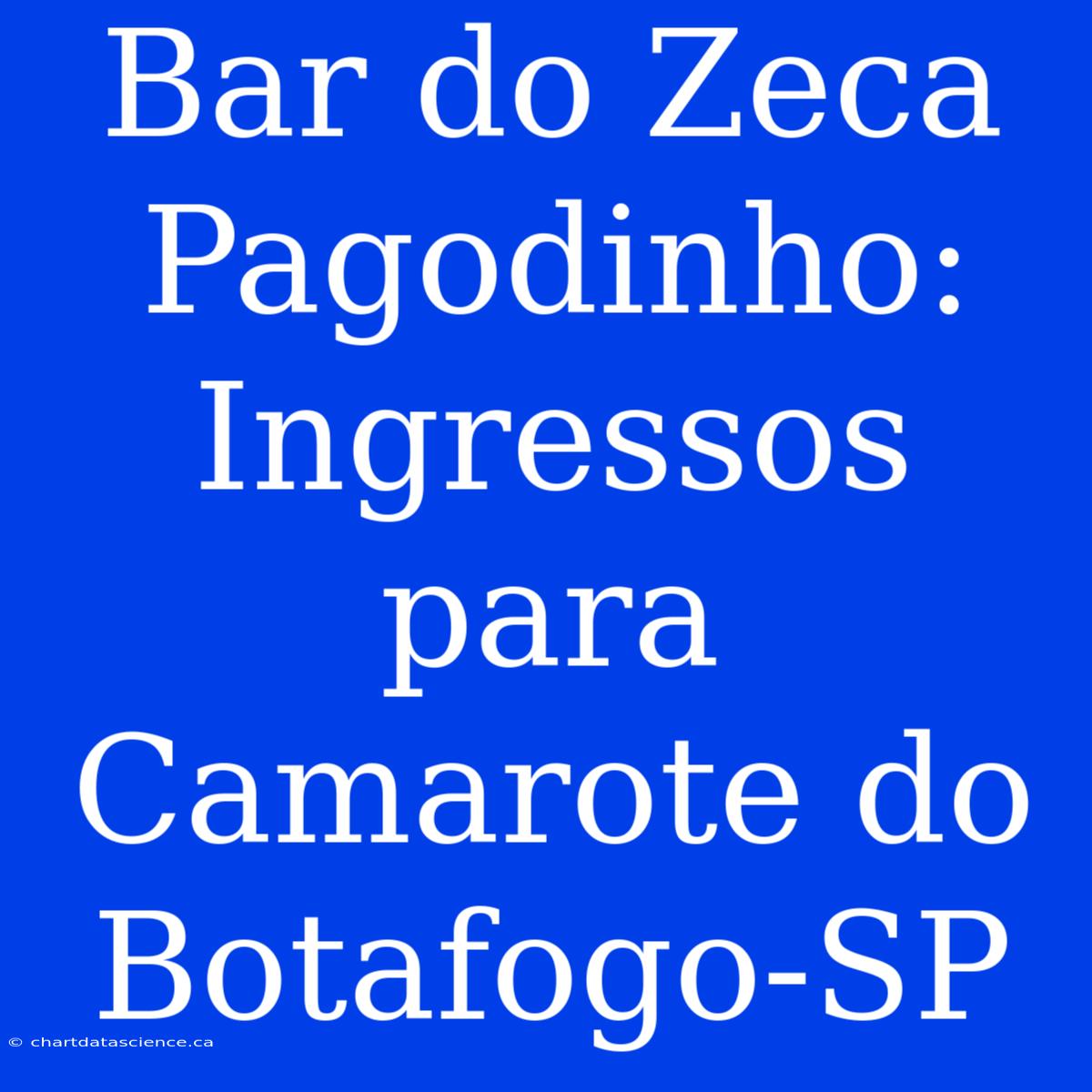 Bar Do Zeca Pagodinho: Ingressos Para Camarote Do Botafogo-SP