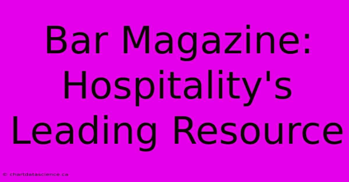 Bar Magazine: Hospitality's Leading Resource 