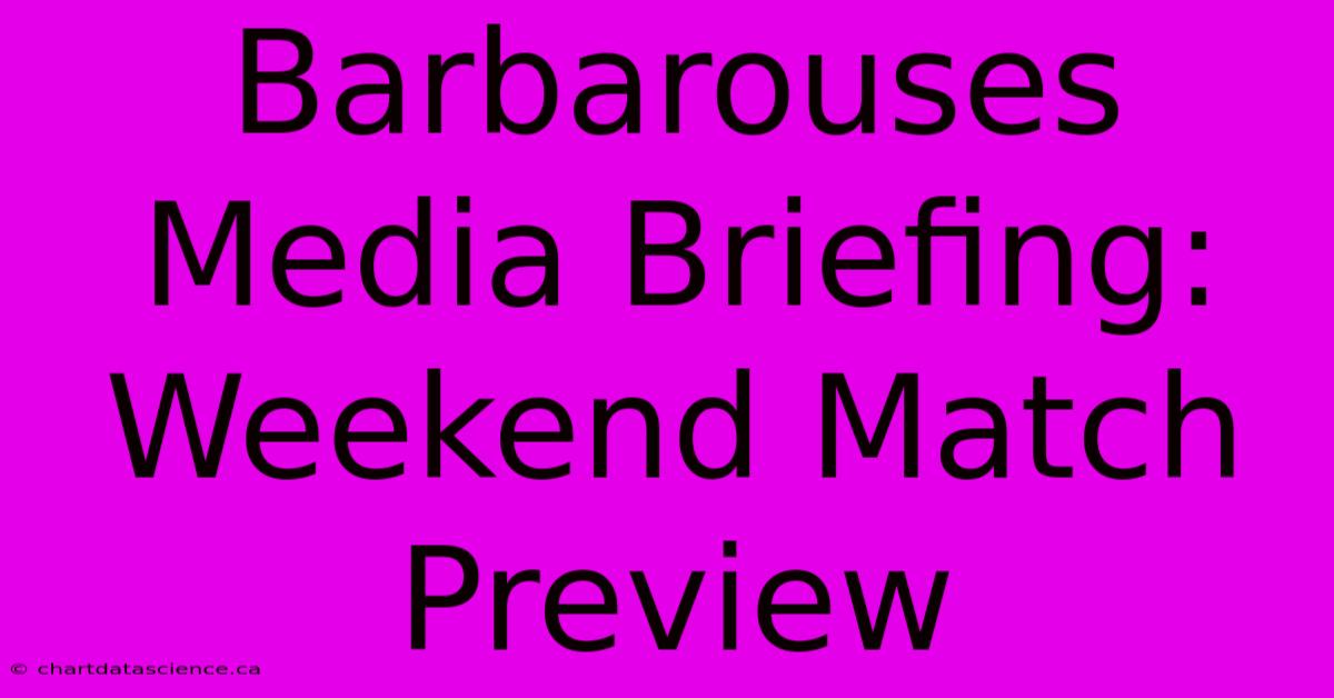 Barbarouses Media Briefing: Weekend Match Preview