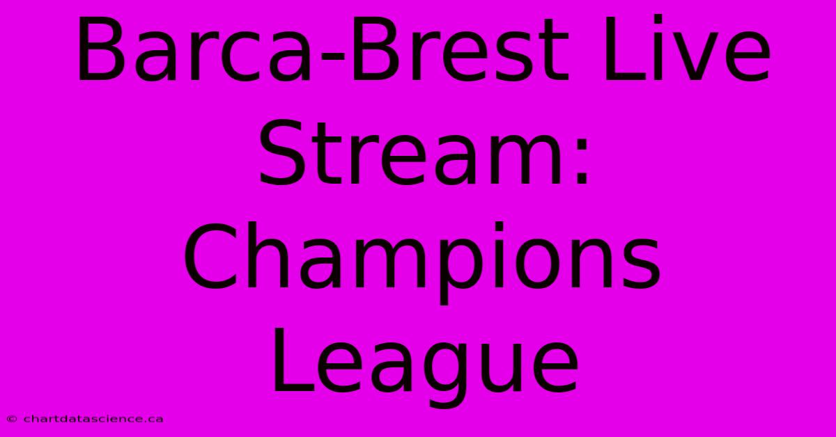 Barca-Brest Live Stream: Champions League