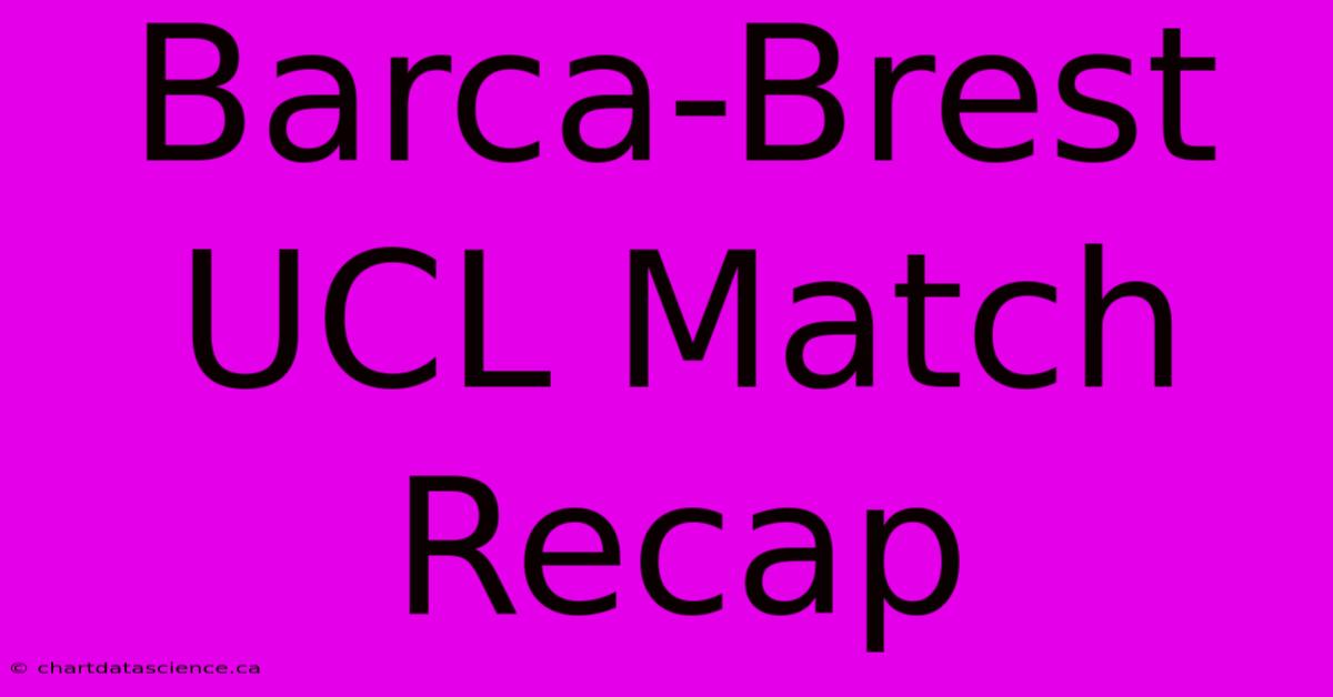 Barca-Brest UCL Match Recap