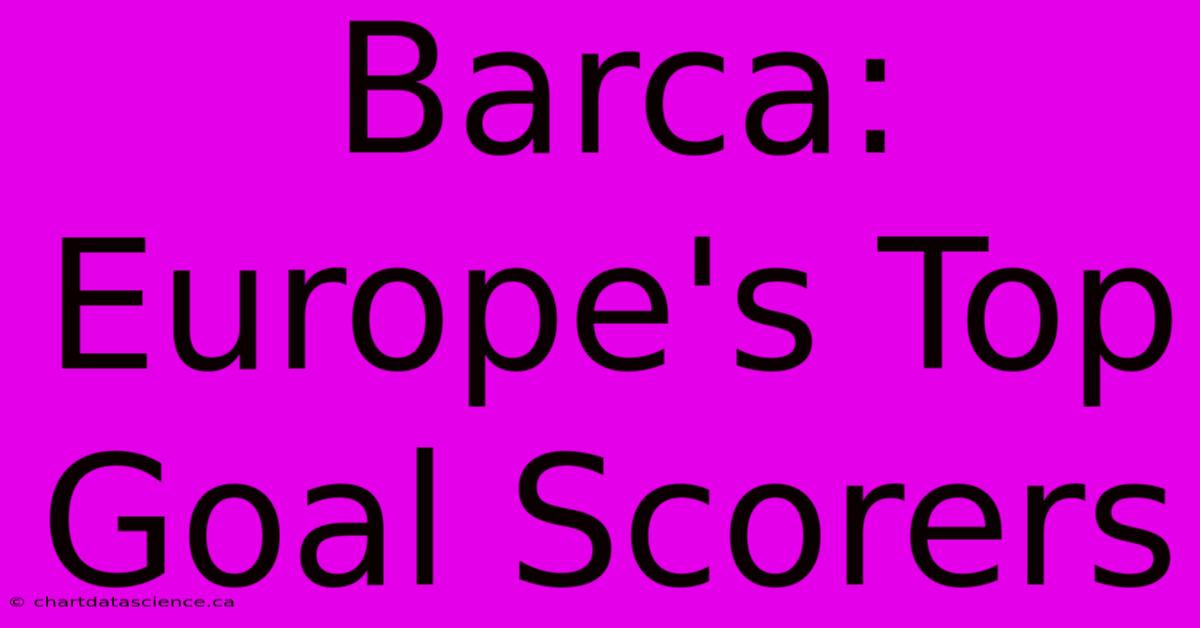 Barca: Europe's Top Goal Scorers