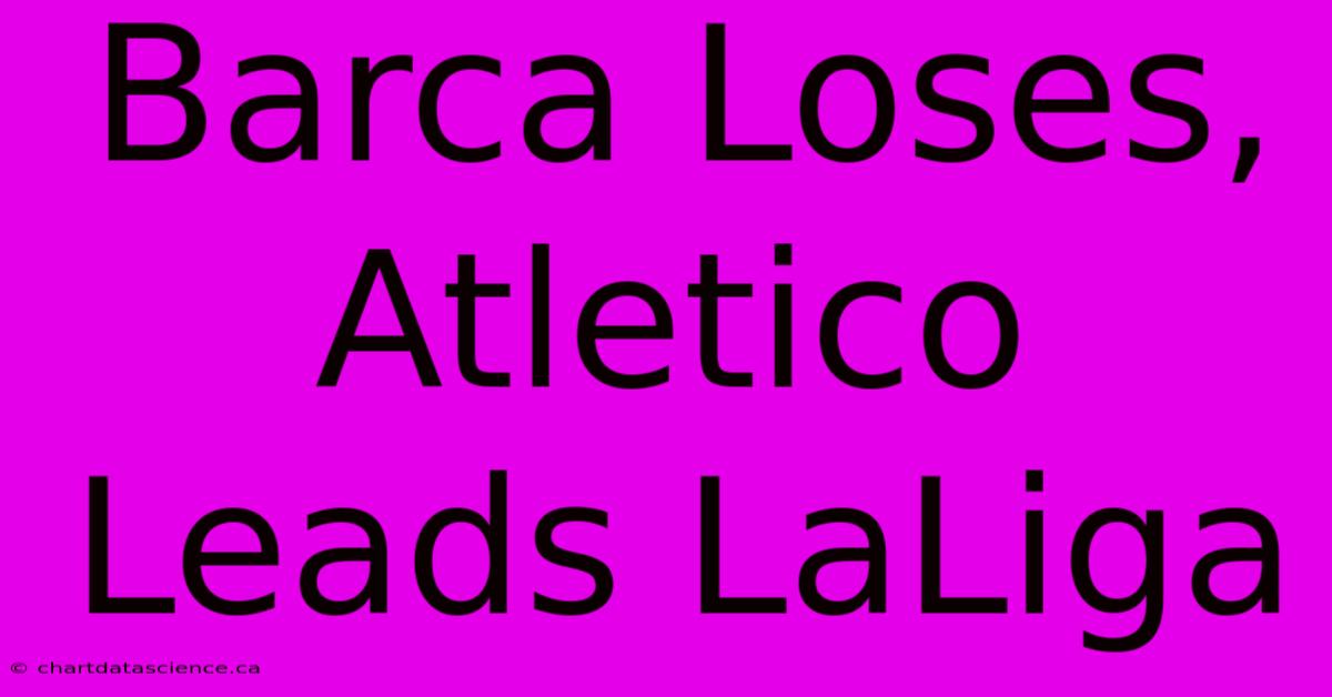 Barca Loses, Atletico Leads LaLiga