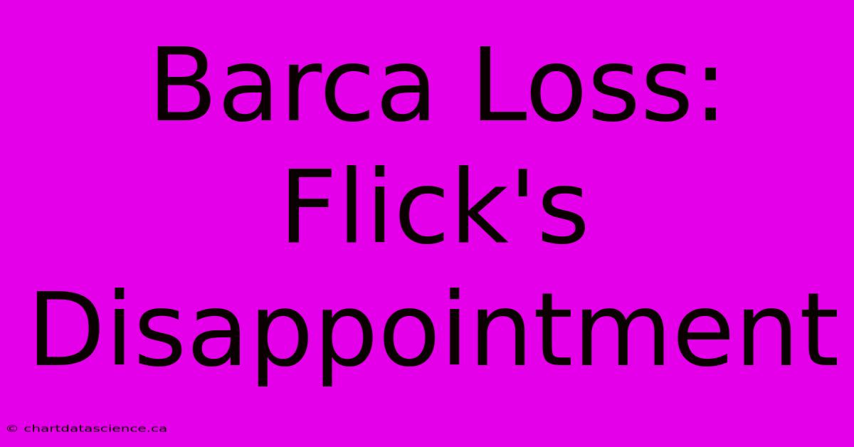 Barca Loss: Flick's Disappointment