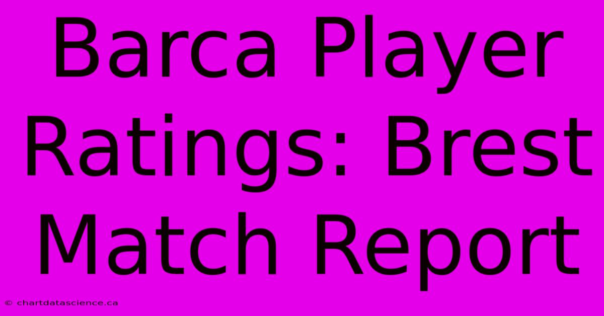 Barca Player Ratings: Brest Match Report