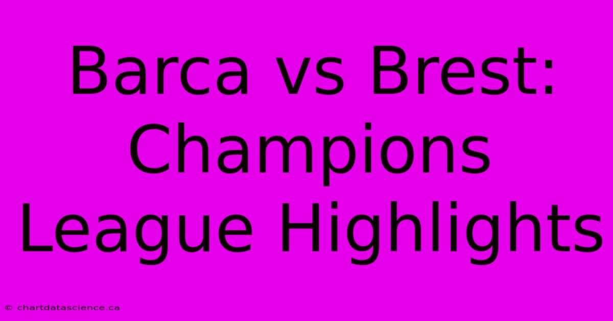 Barca Vs Brest: Champions League Highlights